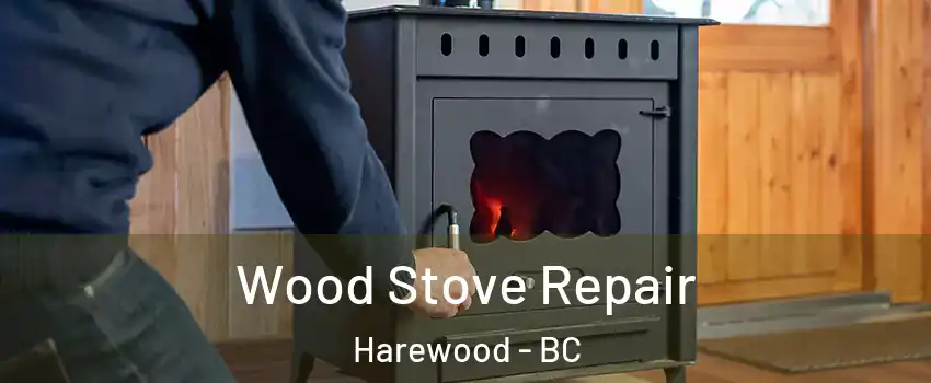  Wood Stove Repair Harewood - BC