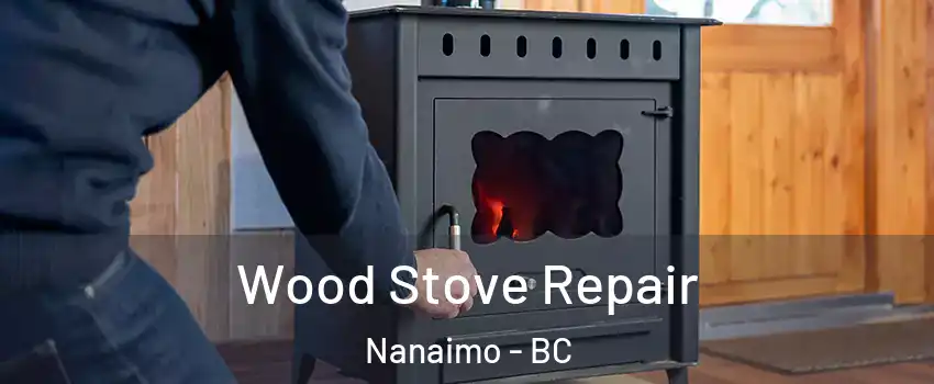 Wood Stove Repair Nanaimo - BC