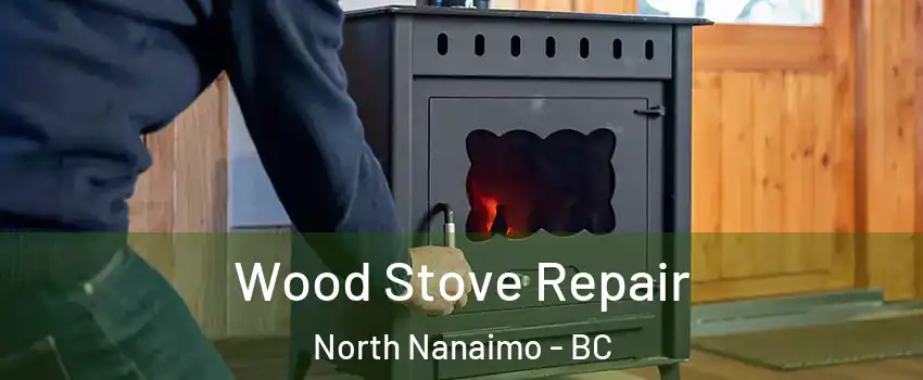  Wood Stove Repair North Nanaimo - BC