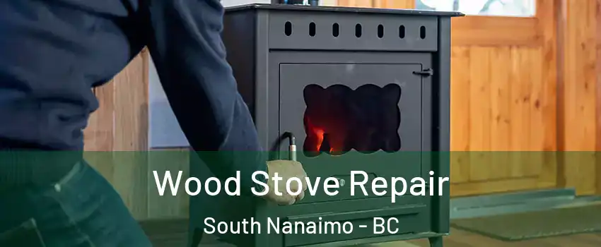  Wood Stove Repair South Nanaimo - BC