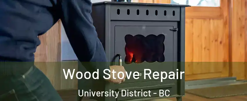  Wood Stove Repair University District - BC